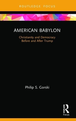 American Babylon: Christianity and Democracy Before and After Trump Paperback Routledge