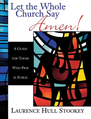 Let the Whole Church Say Amen!: A Guide for Those Who Pray in Public Paperback Abingdon Press