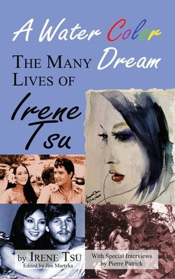 A Water Color Dream: The Many Lives of Irene Tsu (hardback) by Tsu, Irene