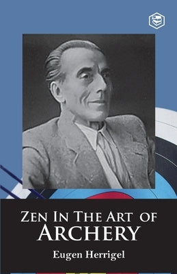 Zen in the Art of Archery by Herrigel, Eugen