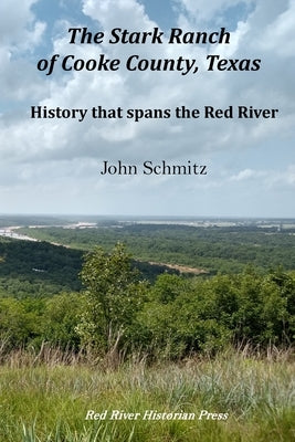 The Stark Ranch of Cooke County, Texas: History that spans the Red River Paperback Red River Historian