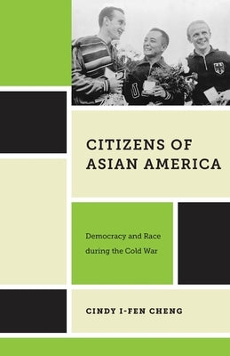 Citizens of Asian America: Democracy and Race During the Cold War Paperback New York University Press