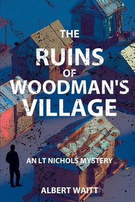 The Ruins of Woodmans' Village: An LT Nichols Mystery Paperback Level Best Books