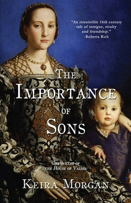 The Importance of Sons: Chronicles of the House of Valois Paperback French Renaissance Fiction/ Fiction de la Ren