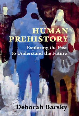 Human Prehistory: Exploring the Past to Understand the Future Paperback Cambridge University Press