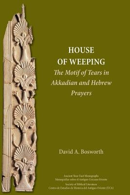 A House of Weeping: The Motif of Tears in Akkadian and Hebrew Prayers Paperback SBL Press