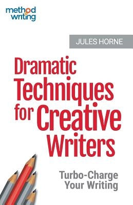 Dramatic Techniques for Creative Writers: Turbo-Charge Your Writing Paperback Texthouse