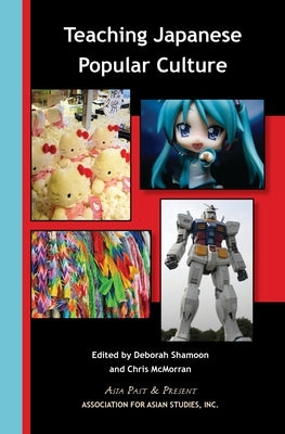Teaching Japanese Popular Culture Paperback Association for Asian Studies