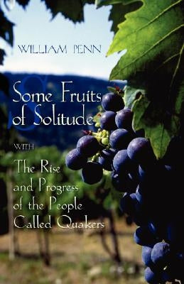 Some Fruits of Solitude with the Rise and Progress of the People Called Quakers Paperback Friends United Press