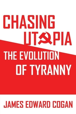 Chasing Utopia: The Evolution of Tyranny Paperback Liberty Hill Publishing