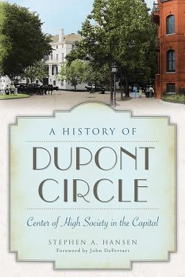 A History of Dupont Circle: Center of High Society in the Capital Paperback History Press (SC)