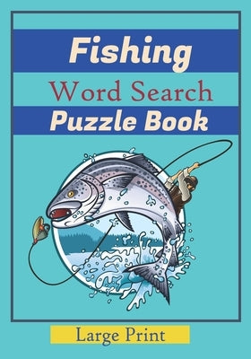 Fishing Word Search Puzzle Book: Large Print Word Searches about fishes, Fish Species, names of fish. 7x10 in., For Vacation Holiday, While Fishing. W Paperback Independently Published