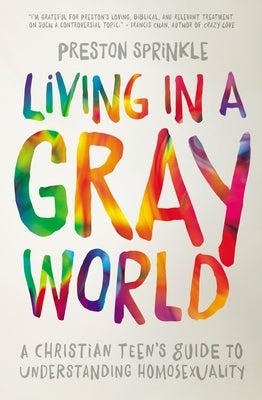 Living in a Gray World: A Christian Teen's Guide to Understanding Homosexuality Paperback Zondervan