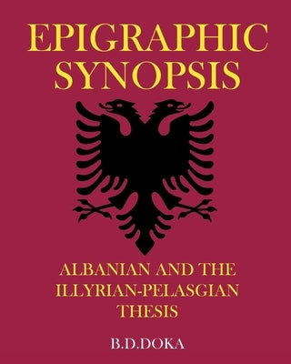 Epigraphic Synopsis: Albanian and the Illyrian-Pelasgian Thesis Paperback Page Publishing, Inc.