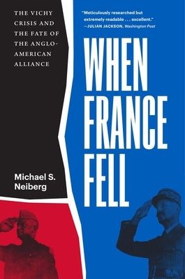 When France Fell: The Vichy Crisis and the Fate of the Anglo-American Alliance Paperback Harvard University Press