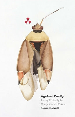 Against Purity: Living Ethically in Compromised Times Paperback University of Minnesota Press