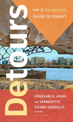 Detours: A Decolonial Guide to Hawai'i Paperback Duke University Press