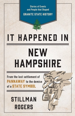 It Happened in New Hampshire: Stories of Events and People That Shaped Granite State History Paperback Globe Pequot Press