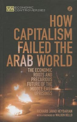How Capitalism Failed the Arab World Paperback Bloomsbury Publishing PLC