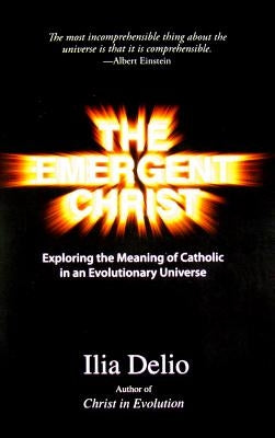 The Emergent Christ: Exploring the Meaning of Catholic in an Evolutionary Universe Paperback Orbis Books