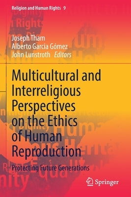 Multicultural and Interreligious Perspectives on the Ethics of Human Reproduction: Protecting Future Generations Paperback Springer