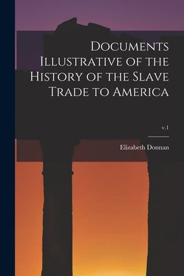 Documents Illustrative of the History of the Slave Trade to America; v.1 Paperback Hassell Street Press