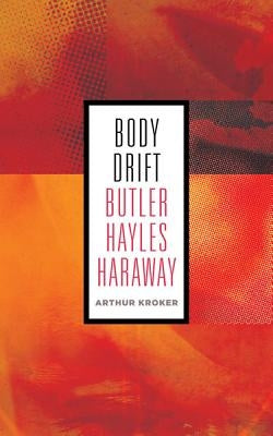 Body Drift: Butler, Hayles, Haraway Volume 22 Paperback University of Minnesota Press