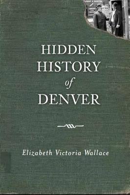 Hidden History of Denver Paperback History Press