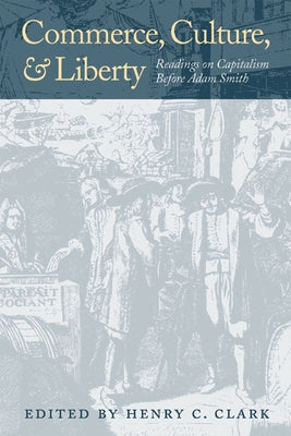 Commerce, Culture, and Liberty: Readings on Capitalism Before Adam Smith Paperback Liberty Fund
