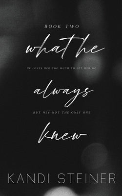 What He Always Knew: Special Edition Paperback Kandi Steiner, LLC