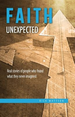 Faith Unexpected: Real Stories of People Who Found What They Never Imagined Paperback Pavement Publishing