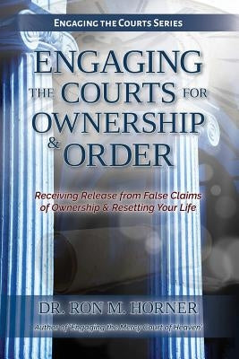 Engaging the Courts of Heaven for Ownership & Order Paperback Lulu.com