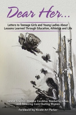 Dear Her: Letters to Teenage Girls and Young Ladies About Lessons Learned Through Education, Athletics, and Life Paperback Independently Published