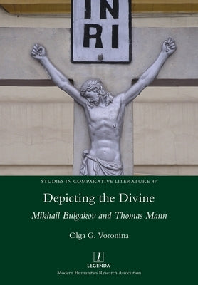 Depicting the Divine: Mikhail Bulgakov and Thomas Mann Paperback Legenda