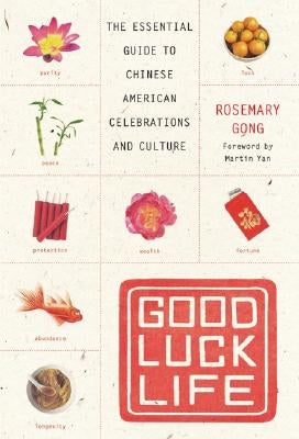 Good Luck Life: The Essential Guide to Chinese American Celebrations and Culture Paperback William Morrow & Company