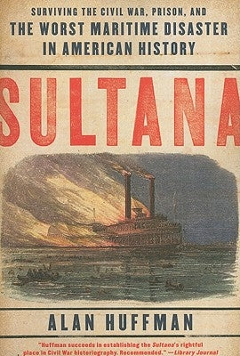 Sultana: Surviving the Civil War, Prison, and the Worst Maritime Disaster in American History Paperback Harper Perennial