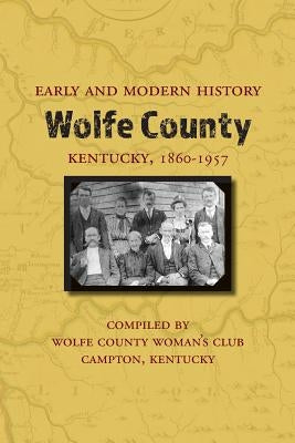 Early and Modern History of Wolfe County, Kentucky, 1860-1957 Commonwealth Book Company, Inc.