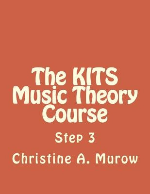 The KITS Music Theory Course: Step 3 Paperback Createspace Independent Publishing Platform