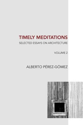 Timely Meditations, vol.2: Architectural Philosophy and Hermeneutics Paperback Createspace Independent Publishing Platform