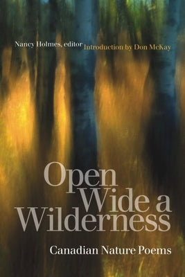 Open Wide a Wilderness: Canadian Nature Poems Paperback Wilfrid Laurier University Press