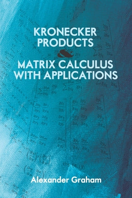 Kronecker Products and Matrix Calculus with Applications Paperback Dover Publications