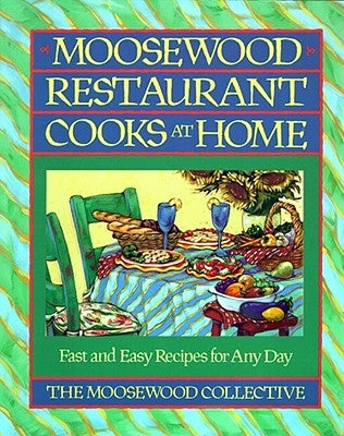 Moosewood Restaurant Cooks at Home: Moosewood Restaurant Cooks at Home Atria Books