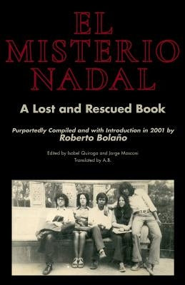 El Misterio Nadal: A Lost and Rescued Book Purportedly Compiled and with Introduction in 2001 by Roberto Bolaño Paperback Spuyten Duyvil