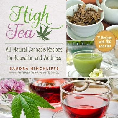 High Tea: All-Natural Cannabis Recipes for Relaxation and Wellness Paperback Skyhorse Publishing
