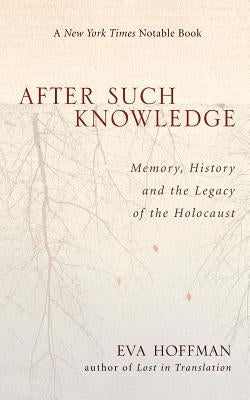 After Such Knowledge: Where Memory of the Holocaust Ends and History Begins Paperback PublicAffairs