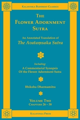 The Flower Adornment Sutra - Volume Two: An Annotated Translation of the Avataṃsaka Sutra with "A Commentarial Synopsis of the Flower Adornment Paperback Kalavinka Press