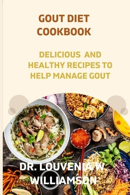 Gout Diet Cookbook: Delicious and Healthy Recipes for Managing Gout. Paperback Independently Published