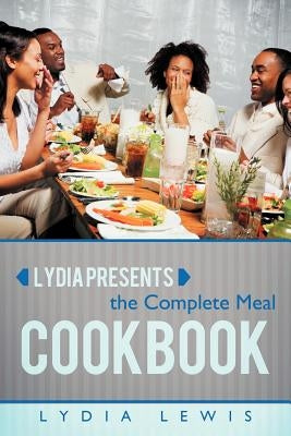 Lydia Presents the Complete Meal Cookbook Paperback Inspiring Voices