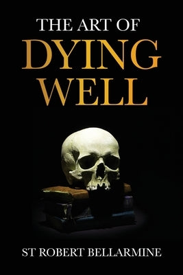 The Art of Dying Well Paperback St Athanasius Press