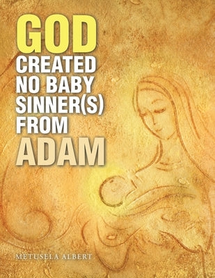 God Created No Baby Sinner(S) from Adam Paperback Xlibris Us